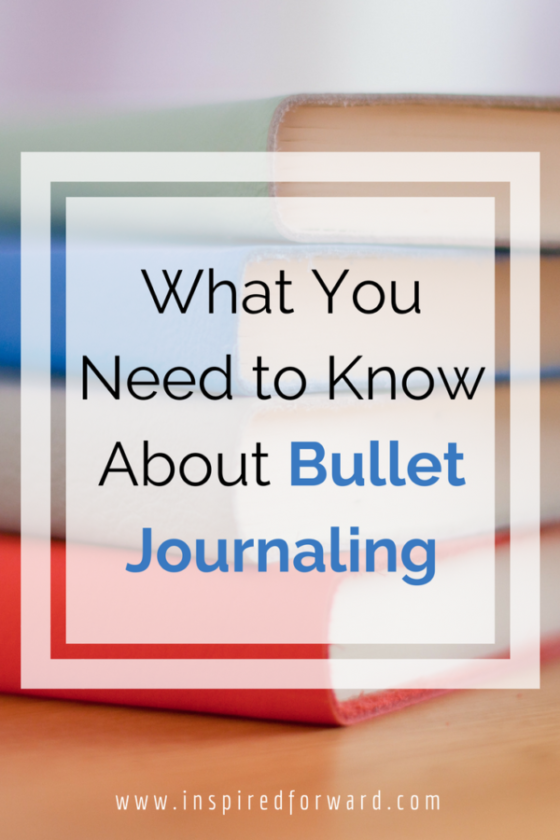 What You Need to Know About Bullet Journaling - Inspired Forward