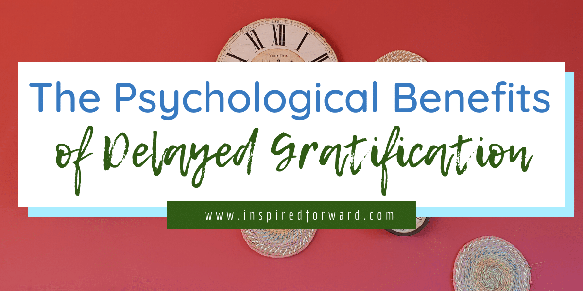 the-psychological-benefits-of-delayed-gratification-inspired-forward