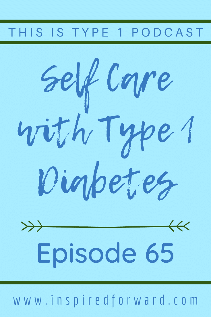 Episode 65: Self Care with Type 1 Diabetes - Inspired Forward